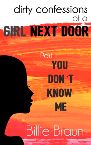 [827aa] !Download@ You Don't Know Me (Dirty Confessions of a Girl Next Door, Part I) - Billie Braun ^ePub^