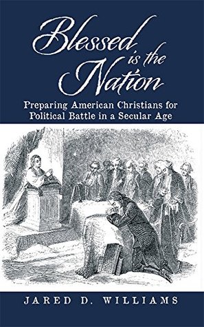 [4904d] ^Download@ Blessed is the Nation: Preparing American Christians for Political Battle in a Secular Age - Jared D. Williams %ePub@