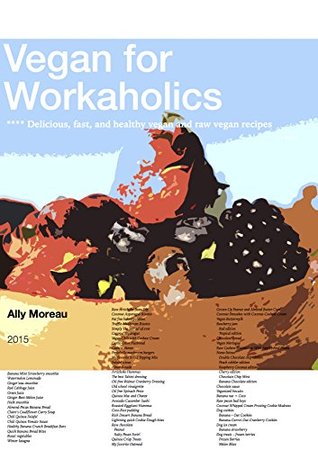 [8f2ad] !Read# Vegan for Workaholics: Delicious, fast, and healthy vegan and raw vegan recipes - Ally Moreau %P.D.F%