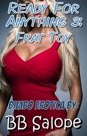 [c7ca2] ~Read@ Ready for Anything 3: Frat Toy (Bimbo Shift Erotica) - B.B. Salope ~ePub@