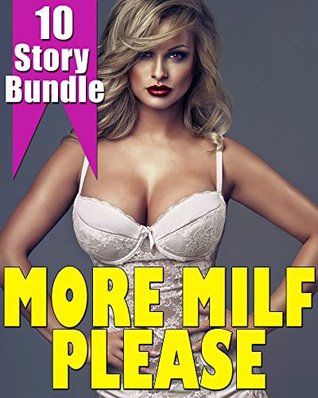 1734e] ^D.o.w.n.l.o.a.d~ MORE MILF PLEASE - 10 Sexy, Curvy, and Oh So Tempting Stories of Mature Women and Their Dirty Deeds Erotic Short Story Romance Collection Bundle (Younger, Older, First Time) - Margo Succulence *P.D.F*
