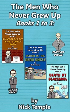 732dc] !D.o.w.n.l.o.a.d^ The Men Who Never Grew Up: Books 1 to 3: Contains Invasion of the Burly Men, Return of the Dead Uncle and Death by Blackmail - Nick Temple !P.D.F*