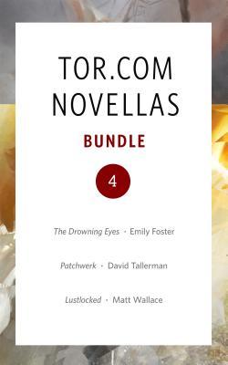 [36c66] %Read* ~Online@ Tor.com Bundle 4 - January 2016: The Drowning Eyes, Patchwerk, and Lustlocked - Emily Foster ^e.P.u.b~