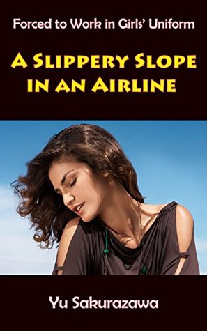 [b8dce] *F.u.l.l.@ @D.o.w.n.l.o.a.d# A Slippery Slope in an Airline (Forced to Work in Girls' Uniform) - Yu Sakurazawa ~e.P.u.b%