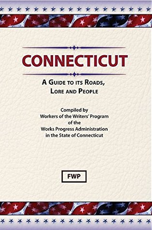 [b9c03] ^R.e.a.d@ Connecticut: A Guide To Its Roads, Lore and People (Federal Writers' Project American Guide Series) - FWP Federal Writers Project !PDF%