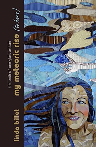 [da391] #Read~ my meteoric rise (to here): the path of one glass artisan - Linda Billet !ePub~