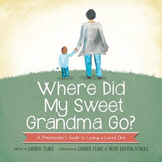 [60ca9] #R.e.a.d* ^O.n.l.i.n.e^ Where Did My Sweet Grandma Go?: A Preschooler's Guide to Losing a Loved One - Lauren Flake #ePub*
