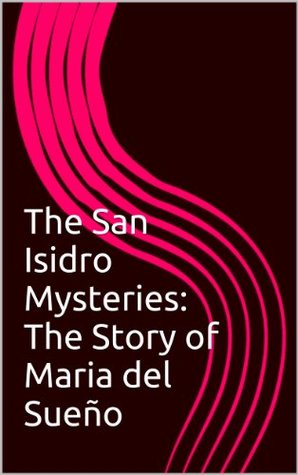 [b7cdf] *F.u.l.l.! *D.o.w.n.l.o.a.d* The San Isidro Mysteries: The Story of Maria del Sueño - Maria Justa Polotan @P.D.F#