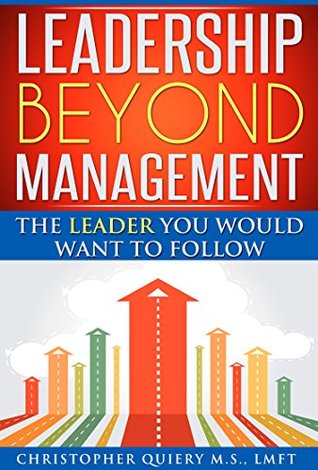 [18991] @R.e.a.d@ ^O.n.l.i.n.e* Leadership Beyond Management:The Leader You Would Want To Follow (Leadership books, Effectiveness, Business, Communication, Motivation, Psychology) - Christopher Quiery %ePub~