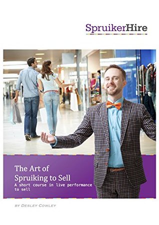 [84ec2] *Read% The Art of Spruiking to Sell: A short course in live performance to sell - Desley Cowley !P.D.F!