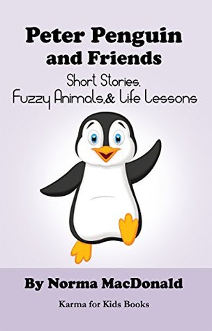 [9fc44] ^R.e.a.d# ~O.n.l.i.n.e# Peter Penguin and Friends: Short Stories, Fuzzy Animals, and Life Lessons (Karma for Kids Books) - Norma MacDonald @e.P.u.b#
