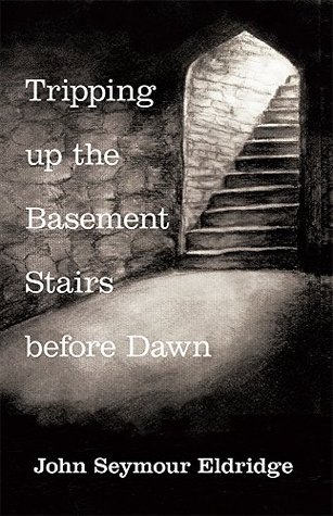 [59815] ~Read* @Online% Tripping up the Basement Stairs before Dawn: An Awakening - John Seymour Eldridge @P.D.F*