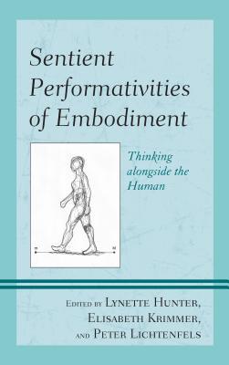 [c1627] %Download! Sentient Performativities of Embodiment: Thinking Alongside the Human - Lynette Hunter *P.D.F@