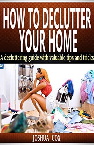 [8b605] ~F.u.l.l.@ *D.o.w.n.l.o.a.d@ how to declutter your home: A decluttering guide with valuable tips and tricks - Joshua Cox ^e.P.u.b^