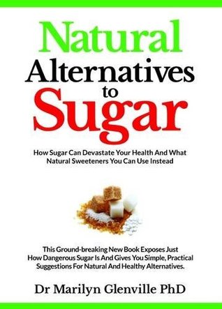 [eb326] ~F.u.l.l.^ #D.o.w.n.l.o.a.d@ Natural Alternatives to Sugar: How Sugar Can Devastate Your Health and What You Can Do about It. - Marilyn Glenville @ePub%