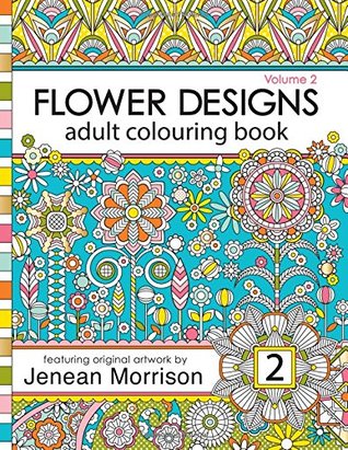 [f5d10] @Full# @Download^ Flower Designs Adult Colouring Book: Volume 2 (Flower Designs Adult Colouring Books) - Jenean Morrison ^ePub@