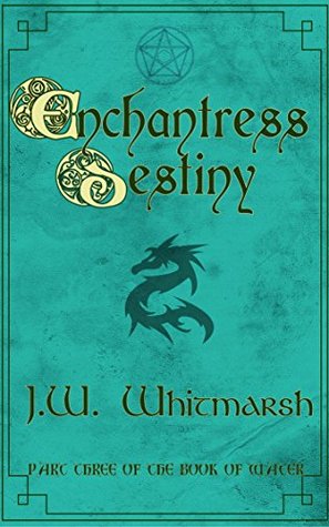 [3e498] ~Download@ Enchantress Destiny: Part Three of the Book of Water (The Elemental Cycle 3) - J.W. Whitmarsh ^ePub^