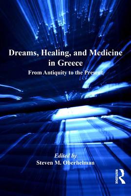 [a7451] #R.e.a.d* ^O.n.l.i.n.e^ Dreams, Healing, and Medicine in Greece: From Antiquity to the Present - Steven M. Oberhelman ~PDF!