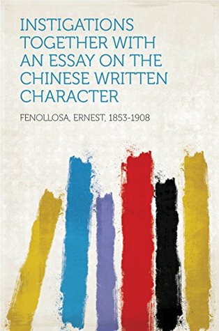 [0f2a1] @R.e.a.d* %O.n.l.i.n.e~ Instigations Together with An Essay on the Chinese Written Character - Ernest, 1853-1908 Fenollosa #e.P.u.b*