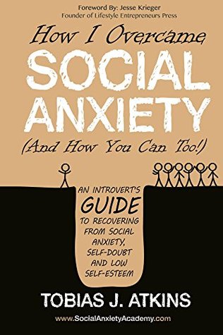 [60241] ~Full! ~Download* How I Overcame Social Anxiety: An Introvert's Guide to Recovering From Social Anxiety, Self-Doubt and Low Self-Esteem - Tobias Atkins #ePub~