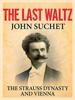 [a9841] !R.e.a.d! @O.n.l.i.n.e! The Last Waltz: The Strauss Dynasty and Vienna - John Suchet !PDF*