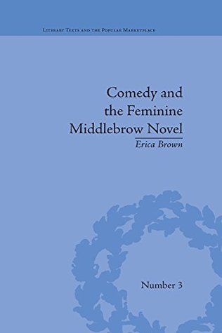 [9e012] *Read# ~Online# Comedy and the Feminine Middlebrow Novel: Elizabeth von Arnim and Elizabeth Taylor (Literary Texts and the Popular Marketplace) - Erica Brown ~PDF!