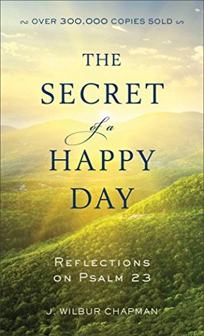 [78695] @R.e.a.d# The Secret of a Happy Day: Reflections on Psalm 23 - John Wilbur Chapman *e.P.u.b!