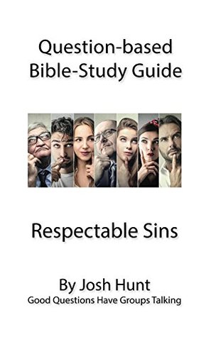 [5c627] ~Full* @Download~ Question-based Bible Study Guides -- Respectable Sins: Good Questions Have Groups Talking - Josh Hunt @ePub%