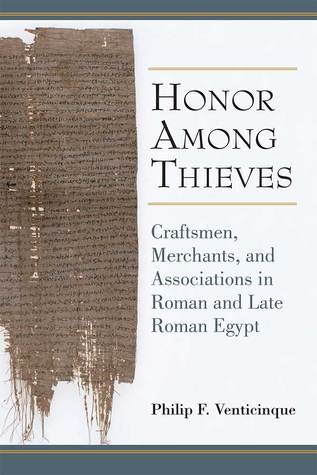 [32b26] ^Full~ *Download~ Honor Among Thieves: Craftsmen, Merchants, and Associations in Roman and Late Roman Egypt - Philip Venticinque @ePub!