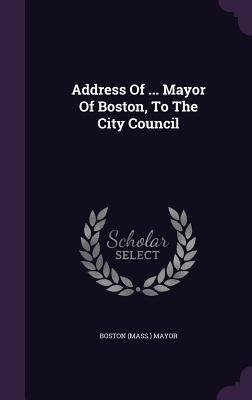 [85848] !R.e.a.d% Address of  Mayor of Boston, to the City Council - Boston (Mass.) Mayor *PDF%