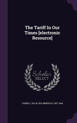 [727fc] ^Download! The Tariff in Our Times [Electronic Resource] - Ida Minerva Tarbell %e.P.u.b^