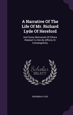 [d8716] ^F.u.l.l.* *D.o.w.n.l.o.a.d^ A Narrative of the Life of Mr. Richard Lyde of Hereford: And Some Memorials of Others Related to Him by Affinity or Consanguinity - Nehemiah Lyde *P.D.F!