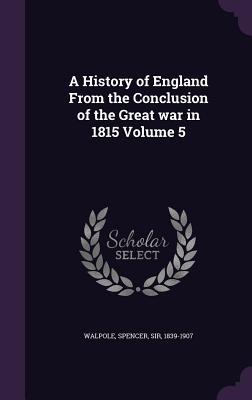 4543e] !D.o.w.n.l.o.a.d% A History of England from the Conclusion of the Great War in 1815 Volume 5 - Spencer Walpole *e.P.u.b*