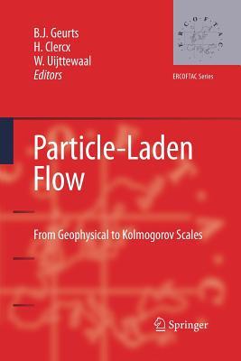 [c55a9] *F.u.l.l.~ %D.o.w.n.l.o.a.d~ Particle-Laden Flow: From Geophysical to Kolmogorov Scales - Bernard J. Geurts @e.P.u.b*