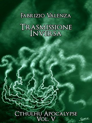 8ae75] ~D.o.w.n.l.o.a.d# Trasmissione Inversa (Cthulhu Apocalypse Vol. 5) - Fabrizio Valenza ~PDF!