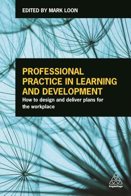 [f7d8c] !F.u.l.l.^ #D.o.w.n.l.o.a.d# Professional Practice in Learning and Development: How to Design and Deliver Plans for the Workplace - Mark Loon !PDF#