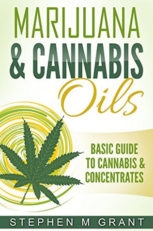 [1f68c] ~Read~ %Online# Marijuana & Cannabis Oils: Basic Guide to Cannabis & Concentrates (Free Bonus Book Inside, Marijuana Dabs, Hash Oils, Concentrates, Marijuana guide, Toking, first smoke 1) - Stephen M. Grant ^ePub%