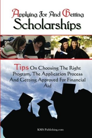 [43afe] #R.e.a.d# ~O.n.l.i.n.e! Applying For And Getting Scholarships: Tips On Choosing The Right Program, The Application Process And Getting Approved For Financial Aid - K M S Publishing.com %P.D.F*