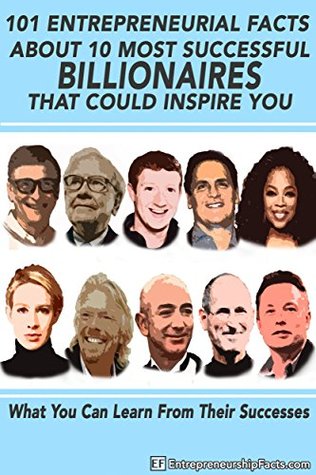 [22de5] @R.e.a.d# 101 Entrepreneurial Facts About 10 of The Most Successful BILLIONAIRES That Can Inspire You: Warren Buffett, Steve Jobs, Elon Musk, Richard Branson, Mark Cuban, Oprah Winfrey, Jeff Bezos - Entrepreneurship Facts @e.P.u.b~