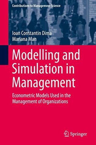 [05c27] ~F.u.l.l.^ ~D.o.w.n.l.o.a.d# Modelling and Simulation in Management: Econometric Models Used in the Management of Organizations (Contributions to Management Science) - Ioan Constantin Dima @ePub*