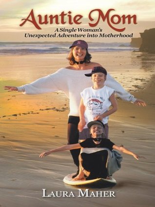 [332e6] ^R.e.a.d@ ~O.n.l.i.n.e% Auntie Mom: A Single Woman's Unexpected Adventure into Motherhood - Laura Maher ^P.D.F%