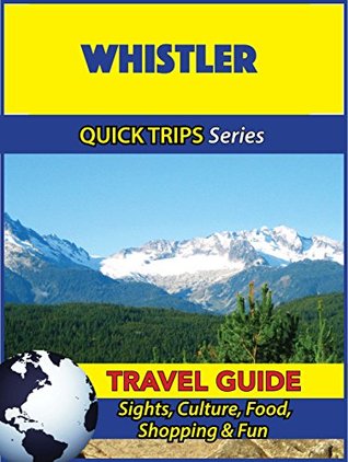 [f53c8] ^Full^ #Download^ Whistler Travel Guide (Quick Trips Series): Sights, Culture, Food, Shopping & Fun - Melissa Lafferty ^PDF#