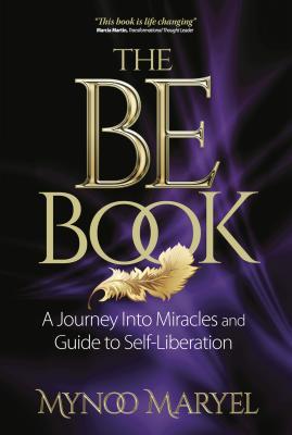 [6bb6f] ~Full% @Download^ The Be Book: A Journey Into Miracles and Self-Liberation - Mynoo Maryel *ePub#