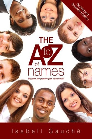 [afb6f] *Read* The A to Z of Names (Revised and Expanded Edition): Discover the promise your name holds! - Isebell Gauché #e.P.u.b^