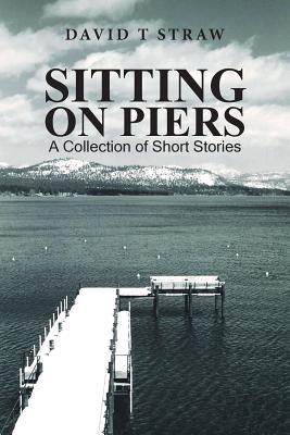 [0e96a] #Read^ @Online~ Sitting on Piers: A Collection of Short Stories - David T. Straw @e.P.u.b@
