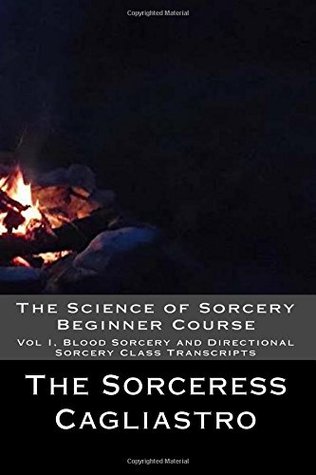 [83230] @R.e.a.d@ ~O.n.l.i.n.e* The Science of Sorcery Beginner Course: Vol I, Blood Sorcery and Directional Sorcery Class Transcripts - The Sorceress Cagliastro *ePub@