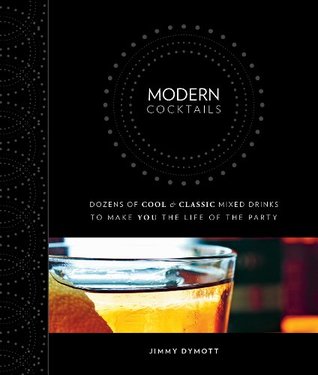 ccc51] *D.o.w.n.l.o.a.d~ Modern Cocktails: Dozens of Cool and Classic Mixed Drinks to Make You the Life of the Party - Jimmy Dymott !e.P.u.b~