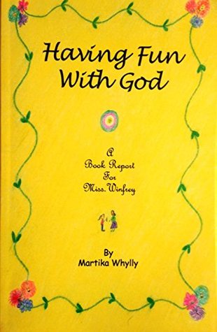 0c2a4] ^D.o.w.n.l.o.a.d@ Having fun with God: A book report for Miss. Winfrey - Martika Whylly !e.P.u.b#
