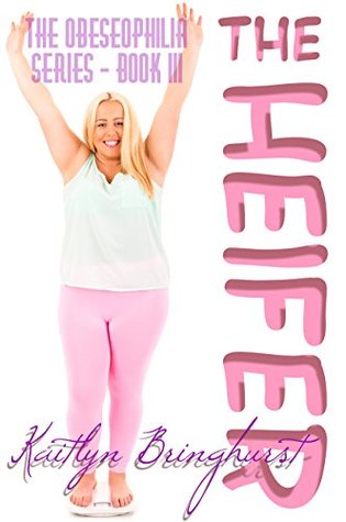 [afef5] %Read! !Online# The Heifer - The Obeseophilia Series - Book III - Kaitlyn Bringhurst ^P.D.F^