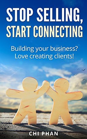 fb0e9] ~D.o.w.n.l.o.a.d~ Stop selling, start connecting: Building your business? Love creating clients! - Chi Phan %ePub~